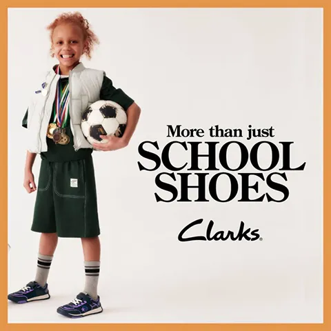 Clarks - More than just school shoes